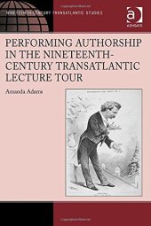 book Performing Authorship in the Nineteenth-Century Transatlantic Lecture Tour