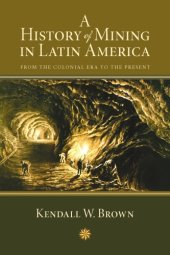 book A History of Mining in Latin America : From the Colonial Era to the Present