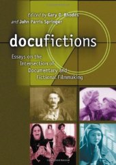 book Docufictions: Essays On The Intersection Of Documentary And Fictional Filmmaking