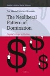 book The Neoliberal Pattern of Domination: Capital’s Reign in Decline