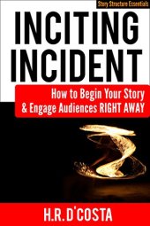 book Inciting Incident: How to Begin Your Story and Engage Audiences Right Away