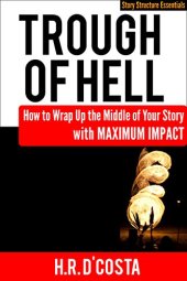 book Trough of Hell: How to Wrap Up the Middle of Your Story with Maximum Impact