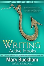 book Writing Active Hooks Book 2:: Evocative Description, Character, Dialogue, Foreshadowing and Where to Use Hooks