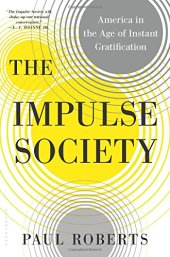 book The Impulse Society: America in the Age of Instant Gratification