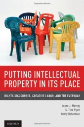 book Putting Intellectual Property in its Place: Rights Discourses, Creative Labor, and the Everyday