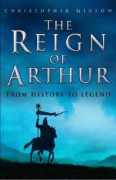 book The Reign of Arthur : from history to legend.