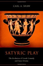 book Satyric Play: The Evolution of Greek Comedy and Satyr Drama