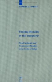 book Finding Morality in the Diaspora? Moral Ambiguity and Transformed Morality in the Books of Esther