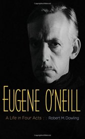 book Eugene O'Neill: A Life in Four Acts