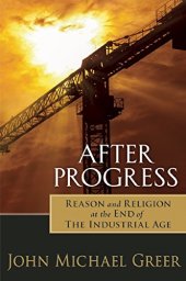 book After Progress: Reason and Religion at the End of the Industrial Age