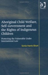 book Aboriginal Child Welfare, Self-Government and the Rights of Indigenous Children: Protecting the Vulnerable Under International Law