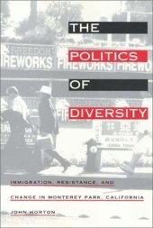 book The Politics of Diversity: Immigration, Resistance, and Change in Monterey Park, California