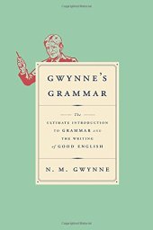 book Gwynne's Grammar: The Ultimate Introduction to Grammar and the Writing of Good English