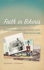 book Faith in Bikinis: Politics and Leisure in the Coastal South since the Civil War