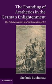 book The Founding of Aesthetics in the German Enlightenment: The Art of Invention and the Invention of Art