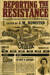 book Reporting the Resistance: Alexander Begg and Joseph Hargrave on the Red River Resistance