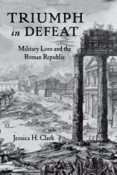 book Triumph in Defeat: Military Loss and the Roman Republic