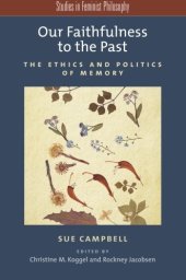 book Our Faithfulness to the Past: The Ethics and Politics of Memory