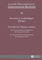 book Gewalt im Namen Gottes. Die Verantwortung der Religionen für Krieg und Frieden: 16. Ökumenische Sommerakademie Kremsmünster 2014 (Linzer Philosophisch-Theologische Beiträge) (German Edition)