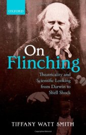 book On Flinching: Theatricality and Scientific Looking from Darwin to Shell-Shock