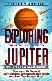 book Exploring Jupiter: The Astrological Key to Progress, Prosperity & Potential