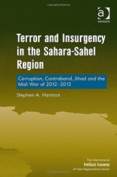 book Terror and Insurgency in the Sahara-Sahel Region: Corruption, Contraband, Jihad and the Mali War of 2012-2013