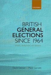 book British General Elections Since 1964: Diversity, Dealignment, and Disillusion