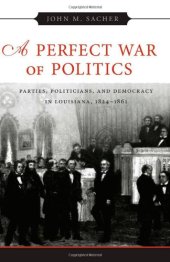 book A Perfect War of Politics: Parties, Politicians, and Democracy in Louisiana, 1824-1861