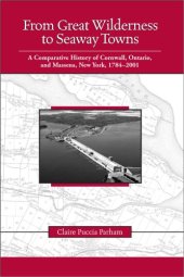 book From Great Wilderness to Seaway Towns: A Comparative History of Cornwall, Ontario and Massena, New York, 1784-2001