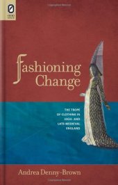 book Fashioning Change: The Trope of Clothing in High- and Late-Medieval England