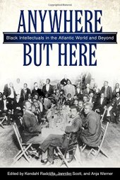 book Anywhere But Here: Black Intellectuals in the Atlantic World and Beyond