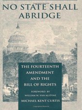 book No State Shall Abridge: The Fourteenth Amendment and the Bill of Rights