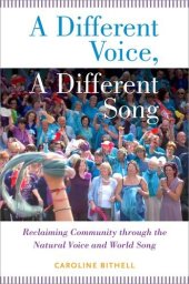 book A Different Voice, A Different Song: Reclaiming Community through the Natural Voice and World Song