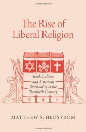 book The Rise of Liberal Religion: Book Culture and American Spirituality in the Twentieth Century