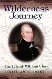 book Wilderness Journey: The Life of William Clark