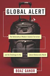 book Global Alert: The Rationality of Modern Islamist Terrorism and the Challenge to the Liberal Democratic World