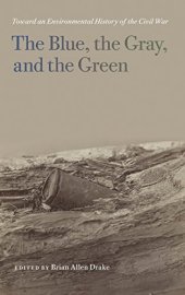 book The Blue, the Gray, and the Green: Toward an Environmental History of the Civil War