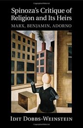 book Spinoza's Critique of Religion and its Heirs: Marx, Benjamin, Adorno