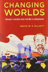 book Changing Worlds: Vietnam's Transition from Cold War to Globalization