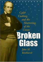 book Broken Glass: Caleb Cushing & the Shattering of the Union