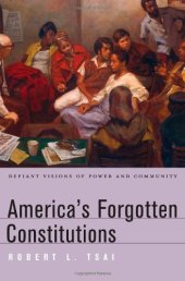 book America's Forgotten Constitutions: Defiant Visions of Power and Community