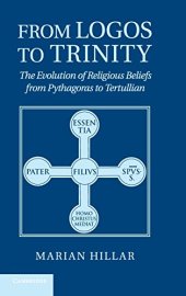 book From Logos to Trinity: The Evolution of Religious Beliefs from Pythagoras to Tertullian