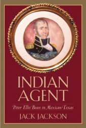 book Indian Agent: Peter Ellis Bean in Mexican Texas