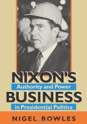 book Nixon's Business: Authority and Power in Presidential Politics