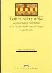 book Escritura, poder y archivo: La organización documental de la Diputación del Reino de Aragón (siglos XV-XVIII)