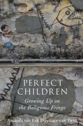 book Perfect Children: Growing Up on the Religious Fringe