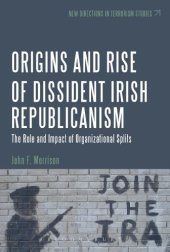 book The Origins and Rise of Dissident Irish Republicanism: The Role and Impact of Organizational Splits