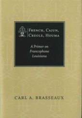 book French, Cajun, Creole, Houma: A Primer on Francophone Louisiana