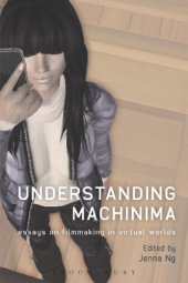 book Understanding Machinima: Essays on Filmmaking in Virtual Worlds