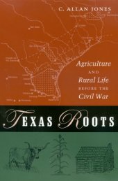 book Texas Roots: Agriculture and Rural Life before the Civil War